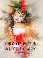 His Cute Wife Is A Little Crazy