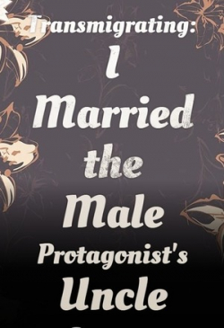 Transmigrating: I Married The Male Protagonist's Uncle