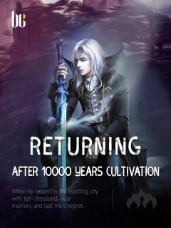 Returning After 10000 Years Cultivation