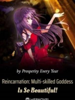 Reincarnation: Multi-skilled Goddess Is So Beautiful!