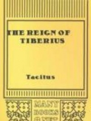 The Reign of Tiberius, Out of the First Six Annals of Tacitus