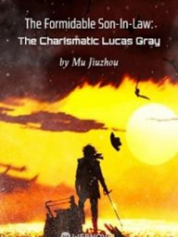 The Formidable Son-In-Law: The Charismatic Lucas Gray