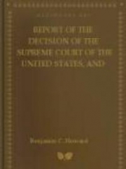 Report of the Decision of the Supreme Court of the United States , and the Opinions of the Judges Thereof, in the Case of Dred Scott versus John F.A.