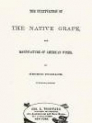 The Cultivation of The Native Grape, and Manufacture of American Wines