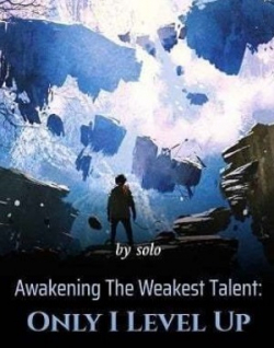 Awakening The Weakest Talent: Only I Level Up