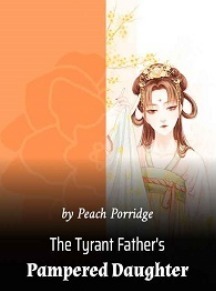 The Tyrant Father's Pampered Daughter