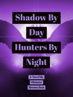 Shadows By Day Hunters By Night