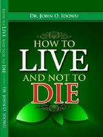 HOW TO LIVE AND NOT TO DIE