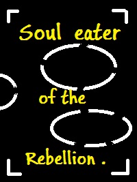 Soul Eater Of The Rebellion